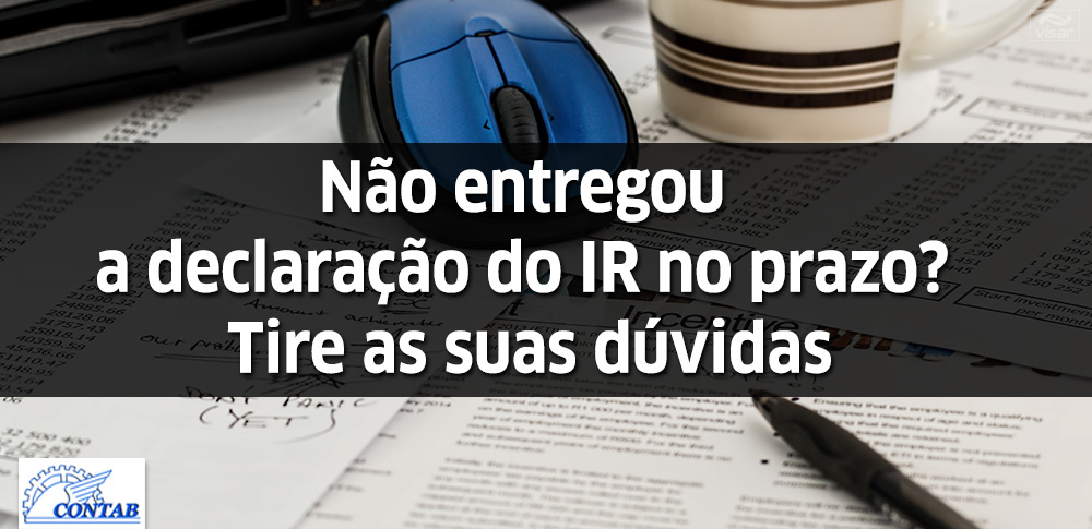 Não entregou a declaração do IR no prazo? Tire as suas dúvidas