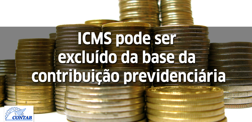 ICMS pode ser excluído da base da contribuição previdenciária