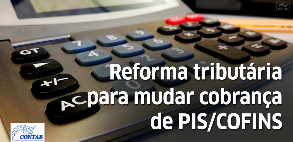 Governo fará reforma tributária para mudar cobrança de PIS/COFINS