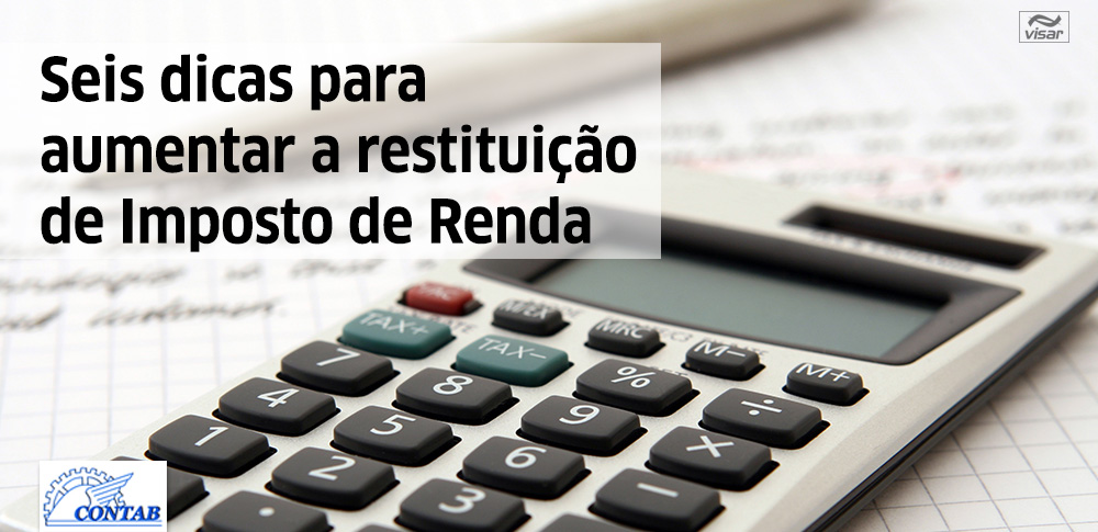 Seis dicas para aumentar a restituição de Imposto de Renda