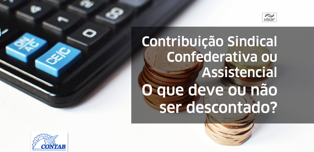 Contribuição sindical, confederativa ou assistencial. O que deve ou não ser descontado?