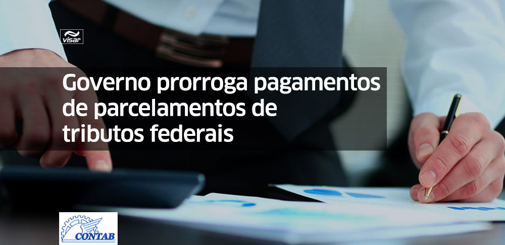 Governo prorroga pagamentos de parcelamentos de tributos federais